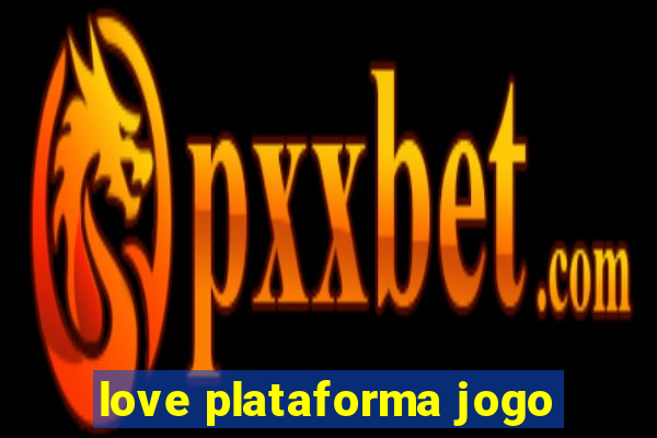 love plataforma jogo